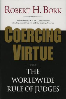 Coercing Virtue: The Worldwide Rule of Judges (Hardcover)
