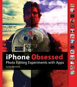 iPhone Obsessed: Photo Editing Experiments with Apps (Paperback)