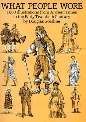 What People Wore: 1,800 Illustrations from Ancient Times to the Early Twentieth Century (Dover Fashion and Costumes)