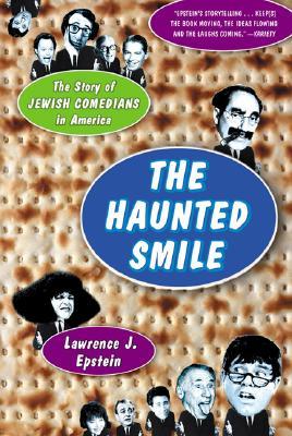 The Haunted Smile: The Story Of Jewish Comedians In America (Paperback)