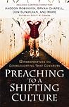 Preaching to a Shifting Culture: 12 Perspectives on Communicating that Connects Preaching to a Shifting Culture: 12 Perspectives on Communicating that Connects