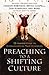 Preaching to a Shifting Culture by Scott M. Gibson