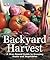 Backyard Harvest: A Year-Ro...