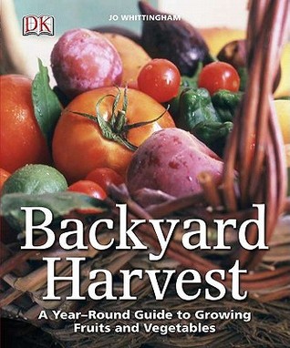 Backyard Harvest: A Year-Round Guide to Growing Fruits and Vegetables (Paperback)