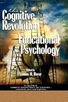 The Impact of the Cognitive Revolution in Educational Psychology (Current Perspectives on Cognition, Learning and Instruction)