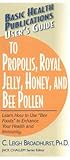 User's Guide to Propolis, Royal Jelly, Honey, & Bee Pollen (Basic Health Publications User's Guide)