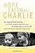 Hope, Faith and Charlie: An inspirational journey of a child's courageous battle with cancer, his family's fight to save his life, and the blessings that happened along the way.