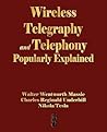 Wireless Telegraphy and Telephony Popularly Explained Wireless Telegraphy and Telephony Popularly Explained