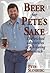 Beer for Pete's Sake by Pete Slosberg