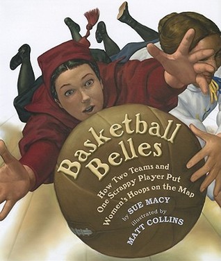Basketball Belles: How Two Teams and One Scrappy Player Put Women's Hoops on the Map (Hardcover)