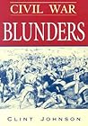 Civil War Blunders: Amusing Incidents From the War Civil War Blunders: Amusing Incidents From the War