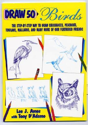 Draw 50 Birds: The Step-by-Step Way to Draw Chickadees, Peacocks, Toucans, Mallards, and Many More of Our Feathered Friends (Draw 50 Series, 25)