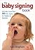 The Baby Signing Book: Includes 350 ASL Signs for Babies and Toddlers