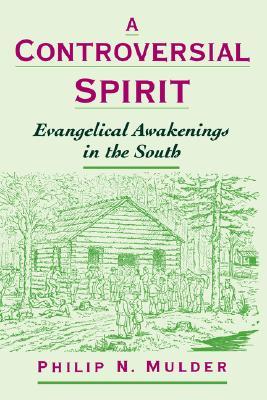 A Controversial Spirit: Evangelical Awakenings in the South (Religion in America)
