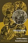 Trafficking Subjects: The Politics Of Mobility In Nineteenth-Century America Trafficking Subjects: The Politics Of Mobility In Nineteenth-Century America