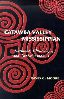 Catawba Valley Mississippian: Ceramics, Chronology, and Catawba Indians (Paperback)
