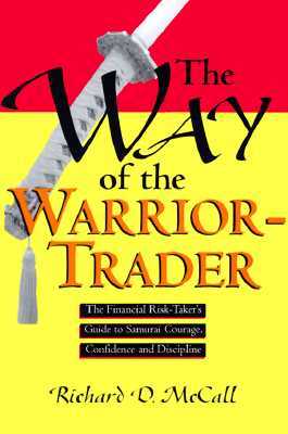 The Way of the Warrior-Trader: The Financial Risk-Taker's Guide to Samurai Courage, Confidence and Discipline (Hardcover)