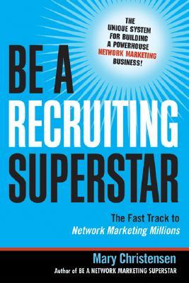 Be a Recruiting Superstar: The Fast Track to Network Marketing Millions (Paperback)