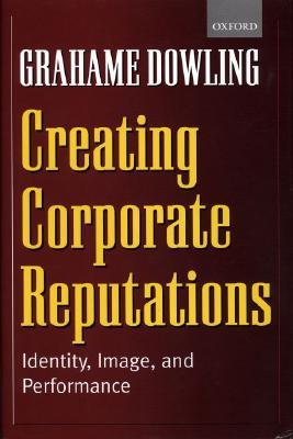 Creating Corporate Reputations: Identity, Image, and Performance (Hardcover)
