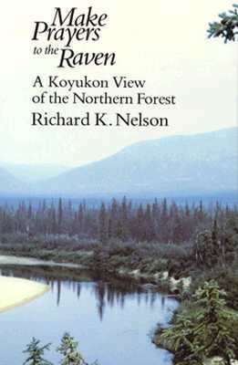Make Prayers to the Raven: A Koyukon View of the Northern Forest (Paperback)