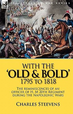 With the 'Old & Bold' 1795 to 1818: the Reminiscences of an Officer of H. M 20th Regiment During the Napoleonic Wars (Paperback)