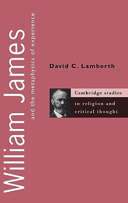 William James and the Metaphysics of Experience (Cambridge Studies in Religion and Critical Thought, Series Number 5)