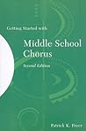 Getting Started with Middle School Chorus by Patrick K. Freer