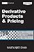 Derivative Products and Pricing: The Das Swaps and Financial Derivatives Library (Wiley Finance)