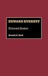 Edward Everett: Unionist Orator (Great American Orators)