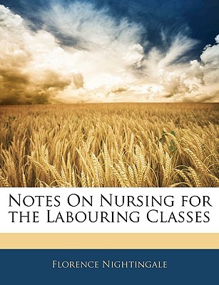 Notes on Nursing for the Labouring Classes
