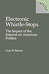 Electronic Whistle-Stops: The Impact of the Internet on American Politics (Praeger Series in Political Communication)