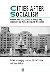 Cities After Socialism: Urban and Regional Change and Conflict in Post-Socialist Societies