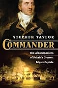 Commander: The Life and Exploits of Britain's Greatest Frigate Captain