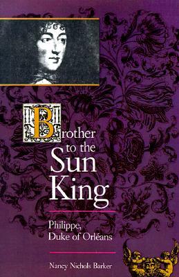 Brother to the Sun King: Philippe, Duke of Orleans (Paperback)