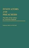 Innovators and Preachers: The Role of the Editor in Victorian England (Contributions to the Study of Mass Media and Communications)
