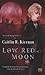 Low Red Moon by Caitlín R. Kiernan Low Red Moon by Caitlín R. Kiernan