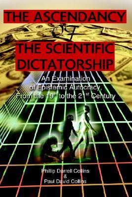 The Ascendancy of the Scientific Dictatorship: An Examination of Epistemic Autocracy, From the 19th to the 21st Century (Paperback)