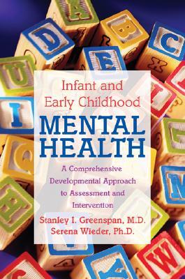 Infant and Early Childhood Mental Health: A Comprehensive, Developmental Approach to Assessment and Intervention (Paperback)