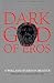 Dark God of Eros: A William Everson Reader (California Legacy)