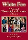 White Fire: A Portrait of Women Spiritual Leaders in America