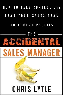 The Accidental Sales Manager: How to Take Control and Lead Your Sales Team to Record Profits (Hardcover)