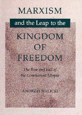 Marxism and the Leap to the Kingdom of Freedom: The Rise and Fall of the Communist Utopia (Paperback)
