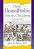 How Homophobia Hurts Children: Nurturing Diversity at Home, at School, and in the Community (Haworth Gay and Lesbian Studies) (Haworth Gay & Lesbian Studies)