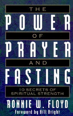 The Power of Prayer and Fasting: 10 Secrets of Spiritual Strength (Paperback)