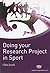 Doing your Research Project in Sport (Active Learning in Sport Series)