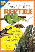 Everything Reptile: What Kids Really Want to Know About Reptiles