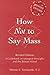 How Not to Say Mass: A Guidebook on Liturgical Principles and the Roman Missal (Revised Edition)
