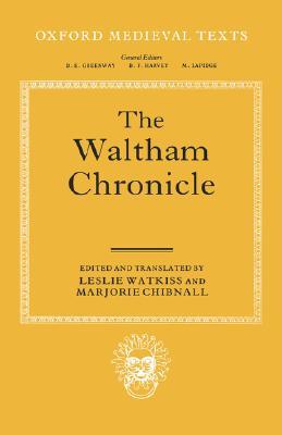 The Waltham Chronicle: An Account of the Discovery of Our Holy Cross at Montacute and Its Conveyance to Waltham (Oxford Medieval Texts)