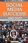 Social Media Success!: Practical Advice and Real World Examples for Social Media Engagement Using Social Networking Tools Like Linkedin, Twit Social Media Success!: Practical Advice and Real World Examples for Social Media Engagement Using Social Networking Tools Like Linkedin, Twit