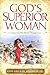 God's Superior Woman: Conquering Her World Through Love